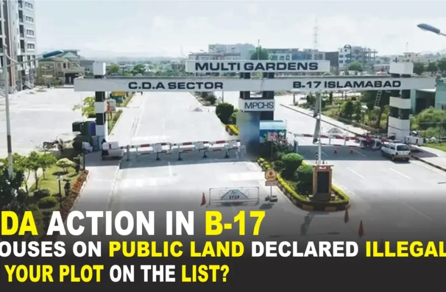 CDA Declares B-17 Houses Illegal - Lists 23 Streets in B-17 for Demolition, Check Your Plot Number