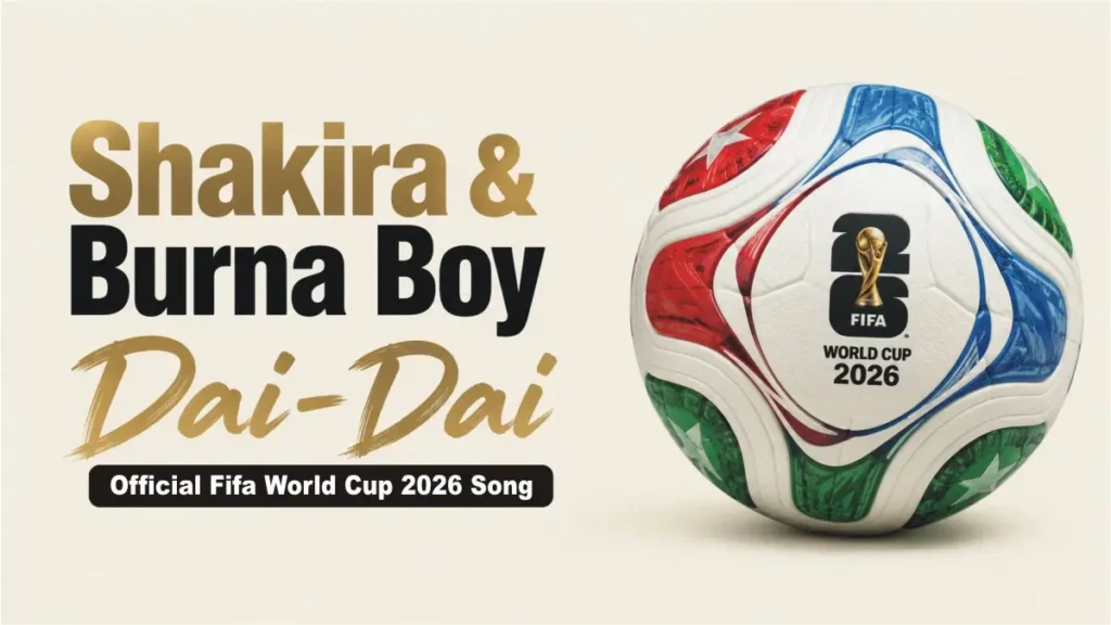 Dai Dai - Shakira and Burna Boy Launched FIFA World Cup 2026 Official Song (1)