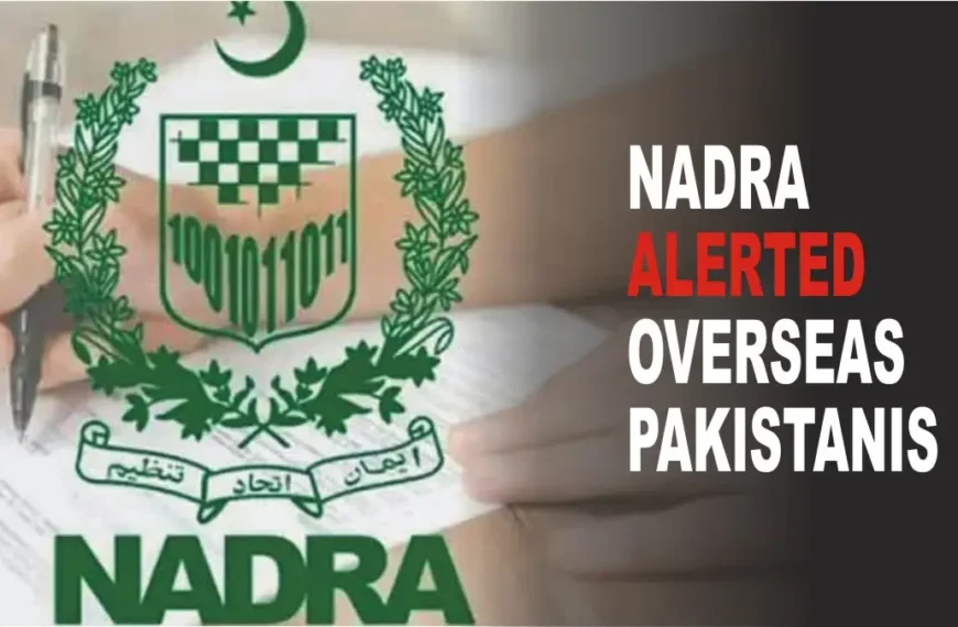 NADRA alert for overseas pakistanis, to take safety measures