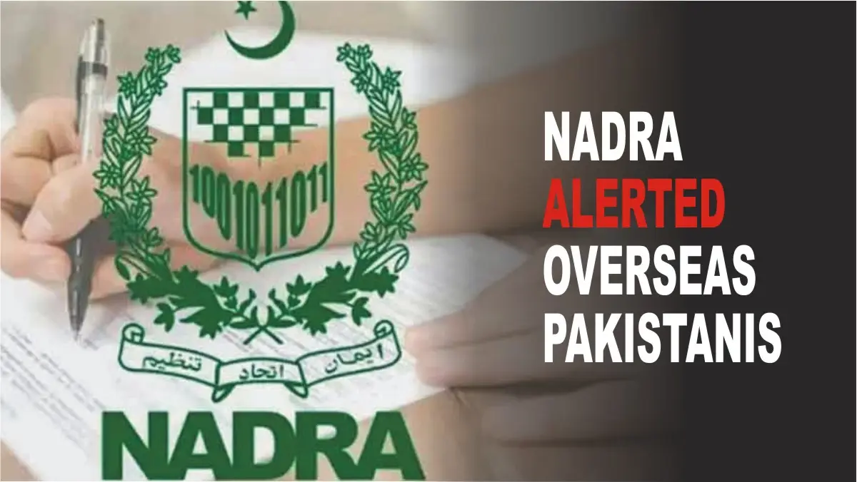 NADRA alert for overseas pakistanis, to take safety measures